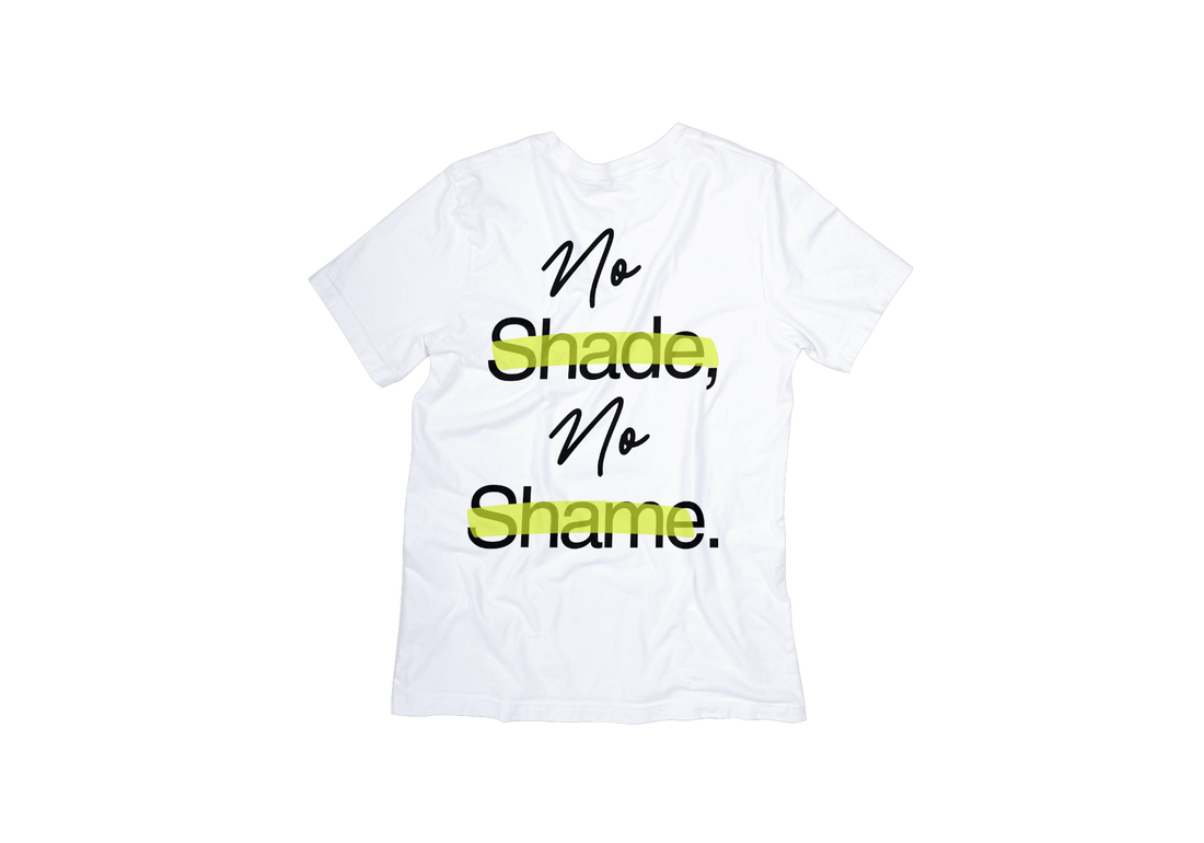 "PREORDER" - No Shade No Shame" Tee